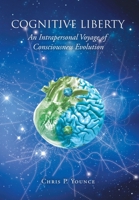 Cognitive Liberty: An Intrapersonal Voyage of Consciousness Evolution 1662455437 Book Cover