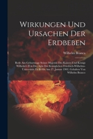 Wirkungen Und Ursachen Der Erdbeben: Rede Am Geburtstage Seiner Majestät Des Kaisers Und Königs Wilhelm's II in Der Aula Der Königlichen ... Gehalten Von Wilhelm Branco (German Edition) 1022690272 Book Cover
