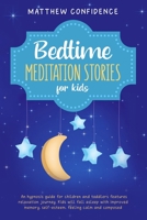 Bedtime meditation stories for kids: An hypnosis guide for children and toddlers features relaxation journey. Kids will fall asleep with improved memory, self-esteem, feeling calm and composed. B084DGMKJ5 Book Cover