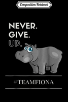 Composition Notebook: Fiona the Hippo Motivational Never Give Up! Journal/Notebook Blank Lined Ruled 6x9 100 Pages 1704128722 Book Cover