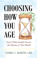 Choosing How You Age: Learn What Actually Governs the Outcome of Your Health B0CVZDCLV1 Book Cover