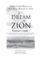 A Dream of Zion Teacher's Guide: The Complete Leader's Guide to a Dream of Zion: American Jews Reflect on Why Israel Matters to Them 1681629577 Book Cover