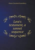 Love's Testament, a Sonnet Sequence 5518650272 Book Cover