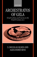 Archestratos of Gela: Greek Culture and Cuisine in the Fourth Century Bce Text, Translation, and Commentary 0199240086 Book Cover