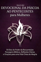 Devocional da Páscoa ao Pentecostes para Mulheres: 50 Dias do Poder da Ressurreição: Passagens Bíblicas, Reflexões Diárias e Orações para uma Vida Cheia de Alegria (Portuguese Edition) B0GV9Z6V9M Book Cover