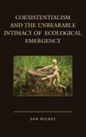 Coexistentialism and the Unbearable Intimacy of Ecological Emergency 1498517668 Book Cover