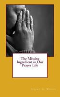 The Missing Ingredient in Our Prayer Life 146798048X Book Cover