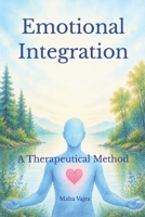 Emotional Integration: A Therapeutical Method B0HHYN8ZKZ Book Cover