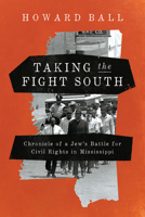 Taking the Fight South: Chronicle of a Jew's Battle for Civil Rights in Mississippi 0268109168 Book Cover