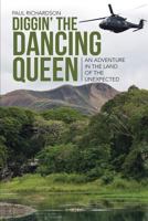 Diggin' the Dancing Queen: An Adventure in the Land of the Unexpected 1483444155 Book Cover