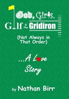 God, Girls, Golf & the Gridiron (Not Always in That Order) . . . A Love Story 0996769145 Book Cover