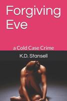 Forgiving Eve: a Cold Case Crime 171805775X Book Cover