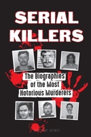 Serial Killers: The Biographies of the Most Notorious Murderers (inside the minds and methods of psychopaths, sociopaths and torturers) 9492916851 Book Cover
