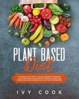 Plant Based Diet: The perfect plan to reset your body and boost your energy. A kick-start guide to cook and live your best. Easy meatless recipes for sane nutrition also good for the environment. B084T37LY1 Book Cover