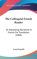 The Colloquial French Reader; Or, Interesting Narratives in French 1141839733 Book Cover