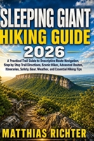 SLEEPING GIANT HIKING GUIDE 2026: A Practical Trail Guide to Descriptive Route Navigation, Step by Step Trail Directions, Scenic Hikes, Advanced ... Gear, Weather, and Essential Hiking Tips B0HGMQ3JH7 Book Cover