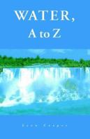 Water, A to Z 1413435807 Book Cover