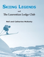 Skiing Legends and The Laurentian Lodge Club 161153755X Book Cover