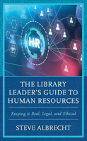 The Library Leader's Guide to Human Resources: Keeping it Real, Legal, and Ethical 1538193752 Book Cover