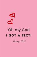 Oh My God I Got A Text! Diary 2019 1790117577 Book Cover