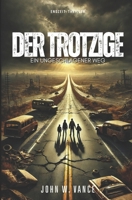 Der Trotzige 2: Ein Ungeschlagener Weg: Endzeit-Thriller (German Edition) B0DSPZZ9MB Book Cover