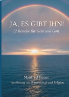 Ja, es gibt IHN!: 12 Beweise für Gott und Geist (German Edition) 3695733152 Book Cover