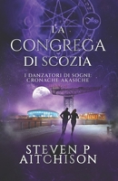 La Congrega di Scozia: I Danzatori di Sogni: Cronache Akasiche - Libro 4 (Italian Edition) 1837431884 Book Cover