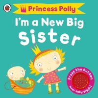 Princess Polly I Am a New Big Sister 1409313735 Book Cover