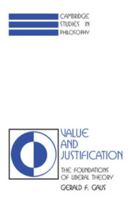 Value and Justification: The Foundations of Liberal Theory (Cambridge Studies in Philosophy) 0521397332 Book Cover