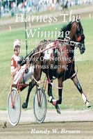Harness The Winning: The Definitive Book On How To Make A Living Wagering On Nothing But Harness Racing 1438257589 Book Cover