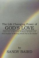 The Life Changing Power of God's Love: Learn How to Live in the Fullness of God's Love Find Purpose & Meaning Break Free & Be Healed 142690004X Book Cover