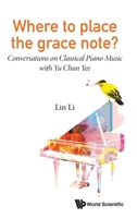 Where to Place the Grace Note?: Conversations on Classical Piano Music with Yu Chun Yee 9811207046 Book Cover