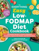 The Everything Easy Low-FODMAP Diet Cookbook: 200 Healthy Recipes to Reduce Digestive Symptoms, Improve Gut Health, and Feel Your Best (Everything® Series) 1507225679 Book Cover