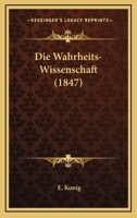 Die Wahrheits-Wissenschaft (1847) 1161136851 Book Cover