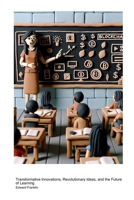 Blockchain Technology in Educational Methods: Transformative Innovations, Revolutionary Ideas, and the Future of Learning 177961148X Book Cover