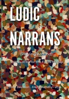 Ludic Narrans (Playing Around): Stories of/by/for the Fields of Play 1105523268 Book Cover