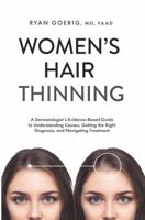 Women's Hair Thinning: A Dermatologist's Evidence-Based Guide to Understanding Causes, Getting the Right Diagnosis, and Navigating Treatment B0GXC89M9W Book Cover