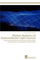 Photon Statistics of Semiconductor Light Sources: Coherence properties of vertical-cavital surface-emitting lasers and polariton condensates 3838128222 Book Cover