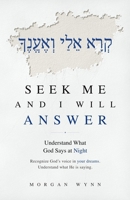 Seek Me and I Will Answer: Understand What God Says at Night and Recognize His Voice in Your Dreams B0HG4M96QB Book Cover
