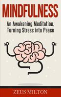 Mindfulness: An Awakening Meditation, Turning Stress Into Peace 171998316X Book Cover