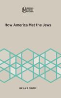 How America Met the Jews (Brown Judiac Studies) 1946527025 Book Cover