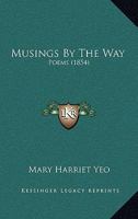 Musings By The Way: Poems 1166569039 Book Cover