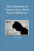 The Chronicles of Tawney Grey: Book Seven: Meltdown 1365848353 Book Cover