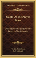 Saints Of The Prayer Book: Outlines Of The Lives Of The Saints In The Calendar 1163262714 Book Cover