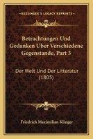 Betrachtungen Und Gedanken Uber Verschiedene Gegenstande, Part 3: Der Welt Und Der Litteratur (1805) 1168439019 Book Cover