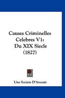 Causes Criminelles Celebres V1: Du XIX Siecle (1827) 1160336946 Book Cover
