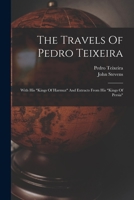 The Travels Of Pedro Teixeira: With His "kings Of Harmuz" And Extracts From His "kings Of Persia"... - Primary Source Edition 1015900879 Book Cover