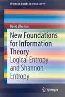 New Foundations for Information Theory: Logical Entropy and Shannon Entropy 3030865517 Book Cover