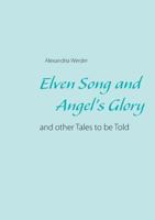 Elven Song and Angel's Glory - and other Tales to be Told 3837016161 Book Cover