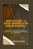 GABBY WILLIAMS : LE VOYAGE IMPARABLE D’UNE ICÔNE DU BASKETBALL: L'histoire vraie d'une battante portée par la passion, la puissance et le prestige (French Edition) B0FDZH7V97 Book Cover